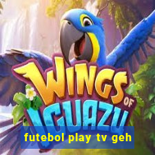 futebol play tv geh